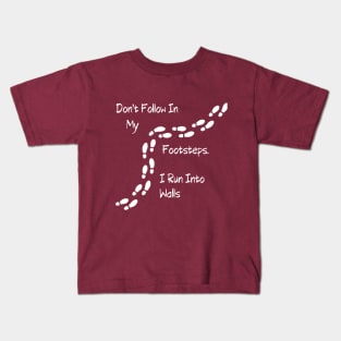 Sarcastic "Don't Follow In My Footsteps. I Run Into Walls" Shirt, Unique Tee with a Twist, Ideal for Birthday Gift Kids T-Shirt